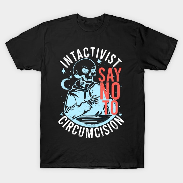 Anti-circumcision Intactivist Say No To Circumcision Funny T-Shirt by alcoshirts